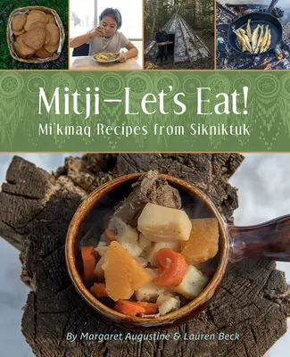 Mitji-Let's Eat!: Mi'kmaq-Rezepte aus Sikniktuk - Mitji-Let's Eat!: Mi'kmaq Recipes from Sikniktuk