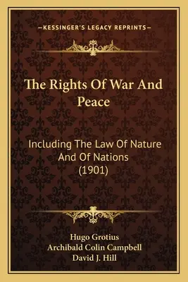 Das Recht des Krieges und des Friedens: Einschließlich des Rechts der Natur und der Nationen - The Rights Of War And Peace: Including The Law Of Nature And Of Nations