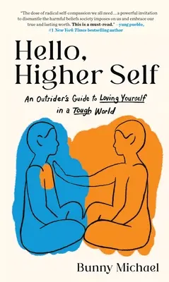 Hallo, höheres Selbst: Der Leitfaden eines Außenseiters, um sich selbst in einer schwierigen Welt zu lieben - Hello, Higher Self: An Outsider's Guide to Loving Yourself in a Tough World