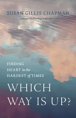 Wo geht's nach oben? Das Herz in den schwersten Zeiten finden - Which Way Is Up?: Finding Heart in the Hardest of Times