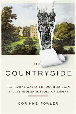 Das Landleben: Zehn ländliche Spaziergänge durch Großbritannien und seine verborgene Geschichte des Empire - The Countryside: Ten Rural Walks Through Britain and Its Hidden History of Empire