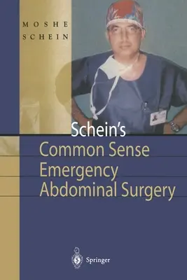 Schein's Common Sense Emergency Abdominal Surgery: Ein kleines Buch für Assistenzärzte, denkende Chirurgen und sogar Studenten - Schein's Common Sense Emergency Abdominal Surgery: A Small Book for Residents, Thinking Surgeons and Even Students