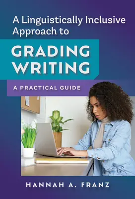 Ein sprachlich inklusiver Ansatz zur Benotung schriftlicher Arbeiten: Ein praktischer Leitfaden - A Linguistically Inclusive Approach to Grading Writing: A Practical Guide