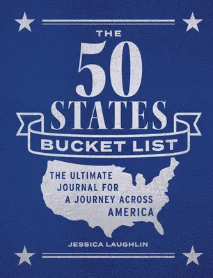 Die 50 Staaten Bucket List: Das ultimative Tagebuch für eine Reise quer durch Amerika - The 50 States Bucket List: The Ultimate Journal for a Journey Across America