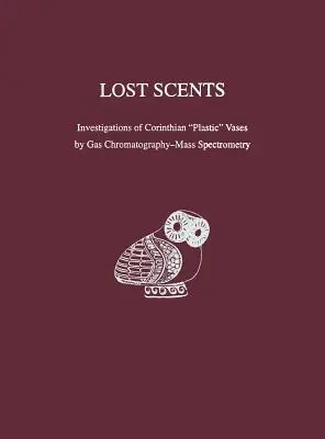 Verlorene Düfte - Untersuchungen korinthischer „Plastik“-Vasen durch Gaschromatographie-Massenspektrometrie - Lost Scents – Investigations of Corinthian 