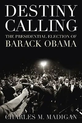 Das Schicksal ruft: Wie das Volk Barack Obama wählte - Destiny Calling: How the People Elected Barack Obama