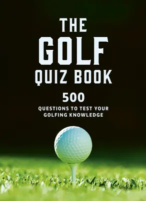 Das Golf-Quizbuch: 500 Fragen zum Testen Ihres Golfwissens - The Golf Quizbook: 500 Questions to Test Your Golfing Knowledge