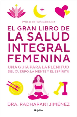 El Gran Libro de la Salud Integral Femenina: Una Gua Para La Plenitud del Cuerp O, La Mente Y El Espritu / Das große Buch der ganzheitlichen Frauengesundheit - El Gran Libro de la Salud Integral Femenina: Una Gua Para La Plenitud del Cuerp O, La Mente Y El Espritu / The Big Book of Comprehensive Women's Hea