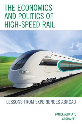 Wirtschaft und Politik der Hochgeschwindigkeitsbahn: Lehren aus Erfahrungen im Ausland - The Economics and Politics of High-Speed Rail: Lessons from Experiences Abroad