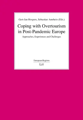 Bewältigung des Übertourismus im postpandemischen Europa: Ansätze, Erfahrungen und Herausforderungen - Coping with Overtourism in Post-Pandemic Europe: Approaches, Experiences and Challenges