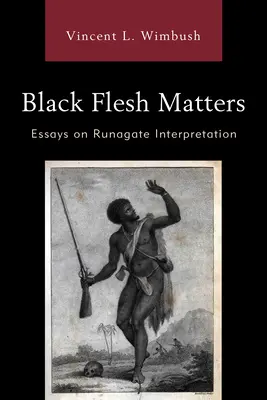 Black Flesh Matters: Essays über die Interpretation von Runagate - Black Flesh Matters: Essays on Runagate Interpretation