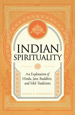 Indische Spiritualität: Eine Erkundung der Hindu-, Jain-, Buddhisten- und Sikh-Traditionen - Indian Spirituality: An Exploration of Hindu, Jain, Buddhist, and Sikh Traditions