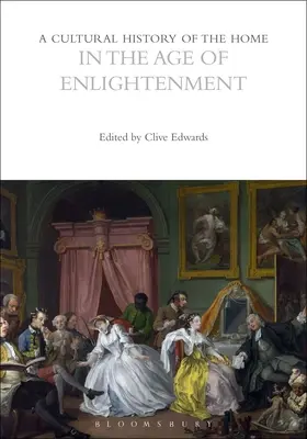Eine Kulturgeschichte des Hauses im Zeitalter der Aufklärung - A Cultural History of the Home in the Age of Enlightenment