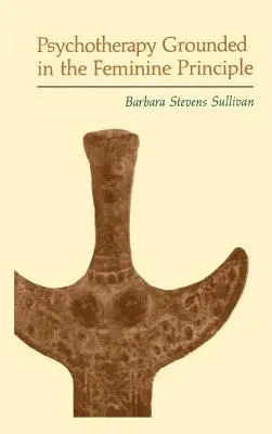 Psychotherapie auf der Grundlage des weiblichen Prinzips - Psychotherapy Grounded in the Feminine Principle