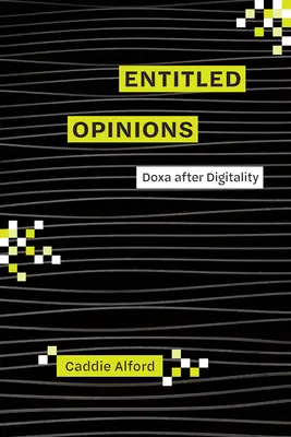 Entitled Opinions: Doxa nach der Digitalität - Entitled Opinions: Doxa After Digitality