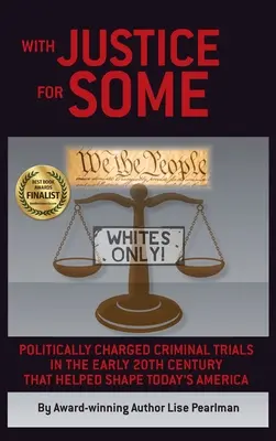 Mit Gerechtigkeit für einige: Politisch aufgeladene Strafprozesse im frühen 20. Jahrhundert, die das heutige Amerika mitgestaltet haben - With Justice for Some: Politically Charged Criminal Trials in the Early 20th Century That Helped Shape Today's America