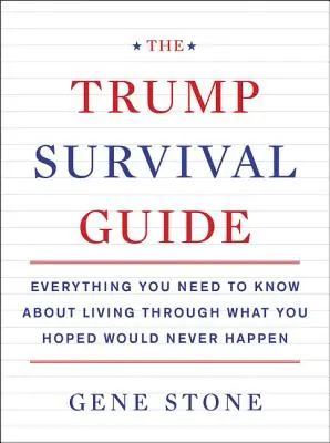 Der Trump-Überlebensführer: Alles, was Sie wissen müssen, um zu überleben, was Sie hofften, dass es nie passieren würde - The Trump Survival Guide: Everything You Need to Know about Living Through What You Hoped Would Never Happen