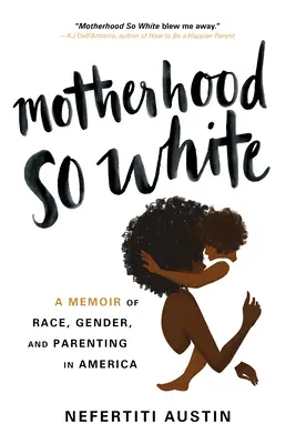 Mutterschaft so weiß: Eine Erinnerung an Ethnie, Geschlecht und Elternschaft in Amerika - Motherhood So White: A Memoir of Race, Gender, and Parenting in America
