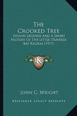 Der krumme Baum: Indianische Legenden und eine kurze Geschichte der Little Traverse Bay Region - The Crooked Tree: Indian Legends And A Short History Of The Little Traverse Bay Region