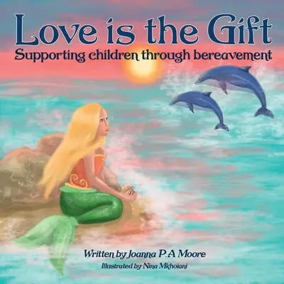 Liebe ist ein Geschenk: Unterstützung von Kindern im Alter von 6 bis 11 Jahren bei Trauerfällen - Love Is The Gift: Supporting Children Age 6 To 11 Through Bereavement