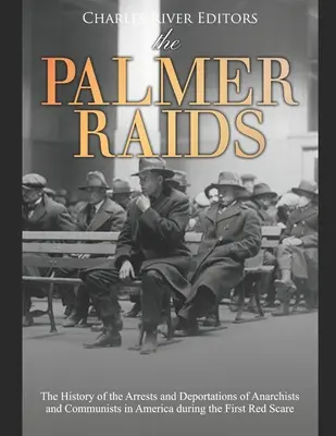 Die Palmer-Razzien: Die Geschichte der Verhaftungen und Deportationen von Anarchisten und Kommunisten in Amerika während der ersten Roten Panik - The Palmer Raids: The History of the Arrests and Deportations of Anarchists and Communists in America during the First Red Scare