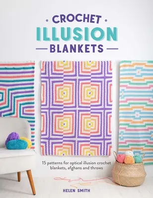 Illusionshäkeldecken: 15 Muster für optische Illusionshäkeldecken, Afghanen und Überwürfe - Crochet Illusion Blankets: 15 Patterns for Optical Illusion Crochet Blankets, Afghans and Throws