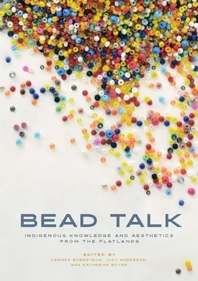 Bead Talk: Indigenes Wissen und Ästhetik aus den Flatlands - Bead Talk: Indigenous Knowledge and Aesthetics from the Flatlands