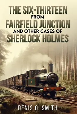 Der Sechzehnjährige von Fairfield Junction und andere Fälle von Sherlock Holmes - The Six-Thirteen from Fairfield Junction and other cases of Sherlock Holmes