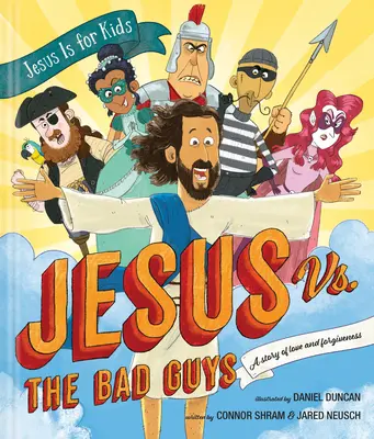 Jesus gegen die Bösewichte: Eine Geschichte von Liebe und Vergebung - Jesus vs. the Bad Guys: A Story of Love and Forgiveness