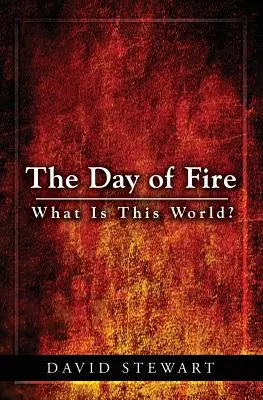 Der Tag des Feuers: Was ist diese Welt? - The Day of Fire: What Is This World?