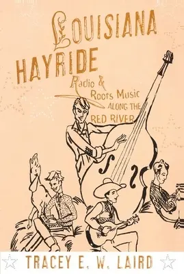 Louisiana Hayride: Radio und Roots-Musik entlang des Red River - Louisiana Hayride: Radio and Roots Music Along the Red River