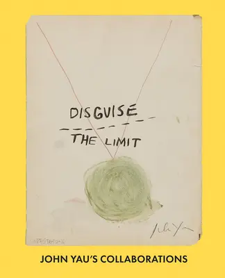 Das Limit verschleiern: John Yaus Kollaborationen - Disguise the Limit: John Yau's Collaborations