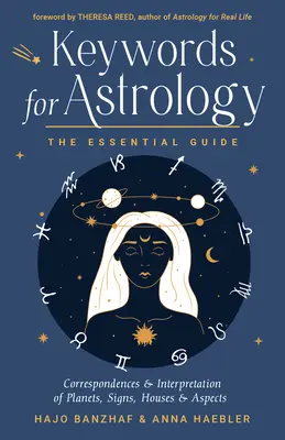 Schlüsselwörter für Astrologie: Der unverzichtbare Leitfaden für Korrespondenzen und Interpretationen von Planeten, Zeichen, Häusern und Aspekten - Keywords for Astrology: The Essential Guide to Correspondences and Interpretation of Planets, Signs, Houses, and Aspects