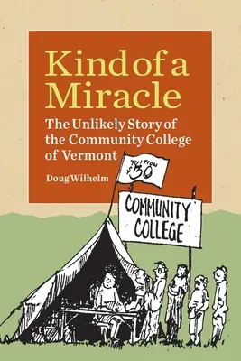 Eine Art Wunder: Die unwahrscheinliche Geschichte des Community College of Vermont - Kind of a Miracle: The Unlikely Story of the Community College of Vermont
