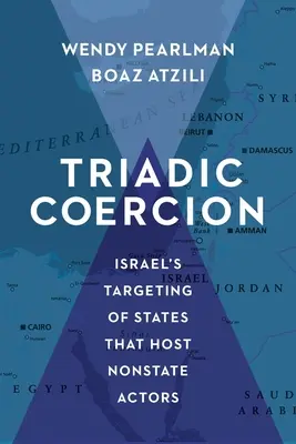 Triadischer Zwang: Israels gezielte Angriffe auf Staaten, die nichtstaatliche Akteure beherbergen - Triadic Coercion: Israel's Targeting of States That Host Nonstate Actors