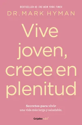 Vive Joven, Crece En Plenitud: Secretos Para Vivir Una Vida Ms Larga Y Saludabl E / Für immer jung: Die Geheimnisse für ein langes, gesundes Leben - Vive Joven, Crece En Plenitud: Secretos Para Vivir Una Vida Ms Larga Y Saludabl E / Young Forever: The Secrets to Living Your Longest, Healthiest Lif