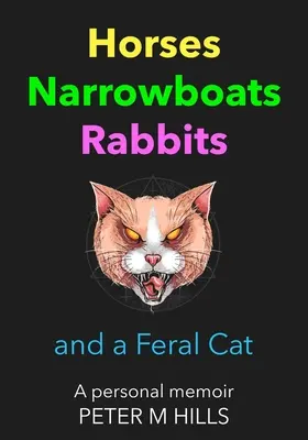 Pferde, Schmalspurboote, Kaninchen und eine wilde Katze: Persönliche Memoiren - Horses, Narrowboats, Rabbits and a Feral Cat: A personal memoir