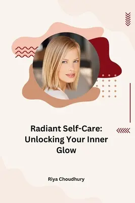 Strahlende Selbstfürsorge: Entfesseln Sie Ihr inneres Strahlen - Radiant Self-Care: Unlocking Your Inner Glow