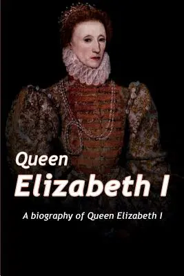 Königin Elisabeth: Eine Biographie von Königin Elisabeth - Queen Elizabeth: A Biography of Queen Elizabeth