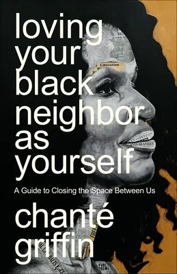 Liebe deinen schwarzen Nachbarn wie dich selbst: Ein Leitfaden zur Überwindung der Kluft zwischen uns - Loving Your Black Neighbor as Yourself: A Guide to Closing the Space Between Us