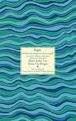 Lumpen, weil das Meer keinen Platz zum Greifen hat: Eine Erinnerung an Heimat, Migration und afrikanische Befreiung - Rags, Because the Sea Has No Place to Grab: A Memoir of Home, Migration, and African Liberation