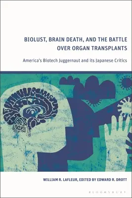 Biolust, Hirntod und der Kampf um Organtransplantationen: Amerikas Biotech-Moloch und seine japanischen Kritiker - Biolust, Brain Death, and the Battle Over Organ Transplants: America's Biotech Juggernaut and Its Japanese Critics