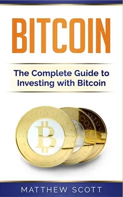 Bitcoin: Der vollständige Leitfaden zum Investieren mit Bitcoin - Bitcoin: The Complete Guide to Investing with Bitcoin