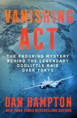 Verschwindende ACT: Das ewige Geheimnis hinter dem legendären Doolittle-Angriff auf Tokio - Vanishing ACT: The Enduring Mystery Behind the Legendary Doolittle Raid Over Tokyo