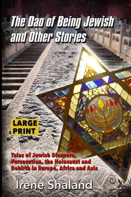 Das Dao des Jüdischseins und andere Geschichten: Erzählungen über jüdische Diaspora, Verfolgung, Holocaust und Wiedergeburt in Europa, Afrika und Asien - The Dao of Being Jewish and Other Stories: Tales of Jewish Diaspora, Persecution, the Holocaust and Rebirth in Europe, Africa and Asia