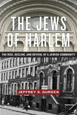 Die Juden von Harlem: Aufstieg, Niedergang und Wiederbelebung einer jüdischen Gemeinde - The Jews of Harlem: The Rise, Decline, and Revival of a Jewish Community