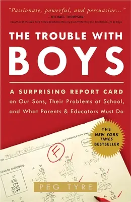 Das Problem mit den Jungen: Das Problem mit den Jungen: Ein überraschendes Zeugnis über unsere Söhne, ihre Probleme in der Schule und was Eltern und Erzieher tun können - The Trouble with Boys: The Trouble with Boys: A Surprising Report Card on Our Sons, Their Problems at School, and What Parents and Educators