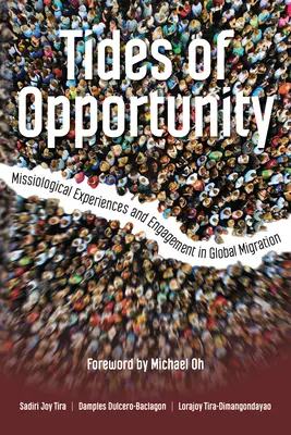 Gezeiten der Gelegenheit: Missiologische Erfahrungen und Engagement in der globalen Migration - Tides of Opportunity: Missiological Experiences and Engagement in Global Migration