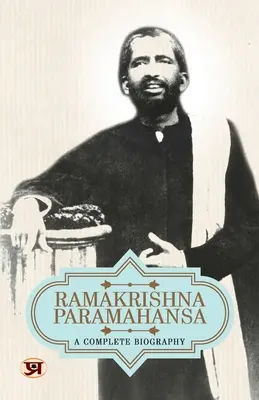 Ramakrishna Paramahansa: Eine vollständige Biographie - Ramakrishna Paramahansa: A Complete Biography