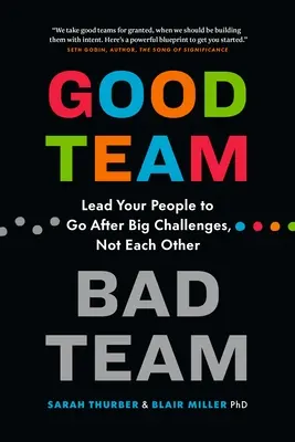 Gutes Team, schlechtes Team: Führen Sie Ihre Mitarbeiter dazu, große Herausforderungen anzunehmen, nicht sich selbst - Good Team, Bad Team: Lead Your People to Go After Big Challenges, Not Each Other